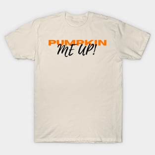 Pumpkin Me Up Halloween T-shirt T-Shirt